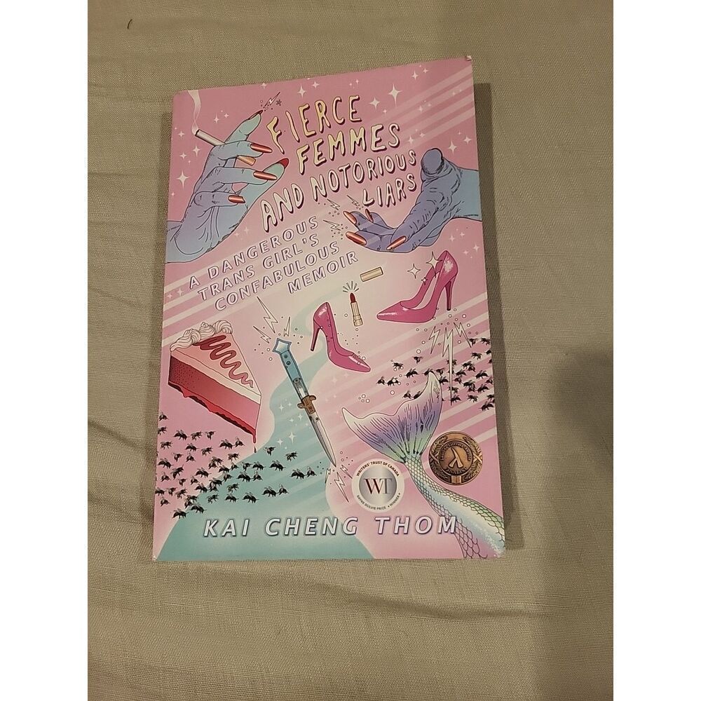 Fierce Femmes and Notorious Liars : A Dangerous Trans Girl's Confabulous Memoir